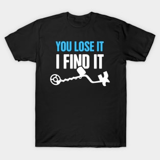 Funny Metal Detecting / Metal Detector Gift T-Shirt